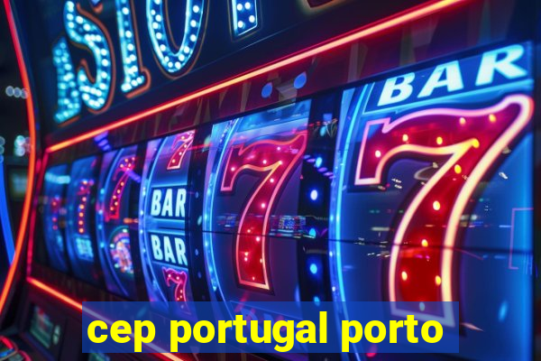 cep portugal porto